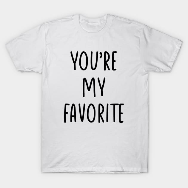 You are my favorite T-Shirt by liviala